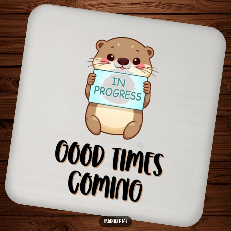 Funny otter coaster, cute smiling otter, 'In Progress' sign, drink protection, home accessory.